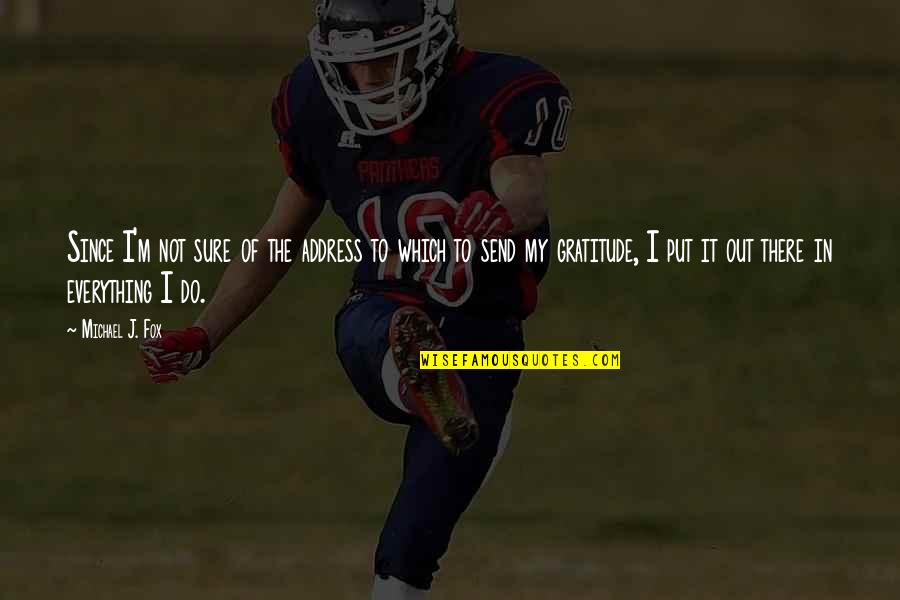 Put It Out There Quotes By Michael J. Fox: Since I'm not sure of the address to