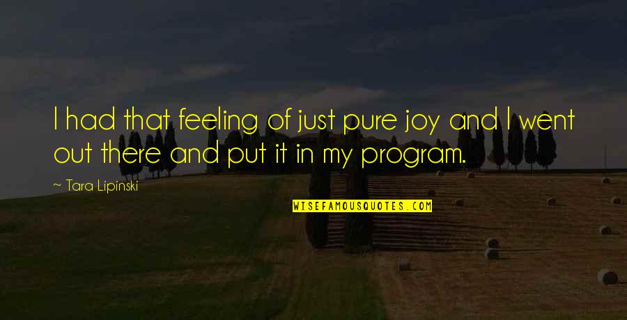 Put It Out There Quotes By Tara Lipinski: I had that feeling of just pure joy