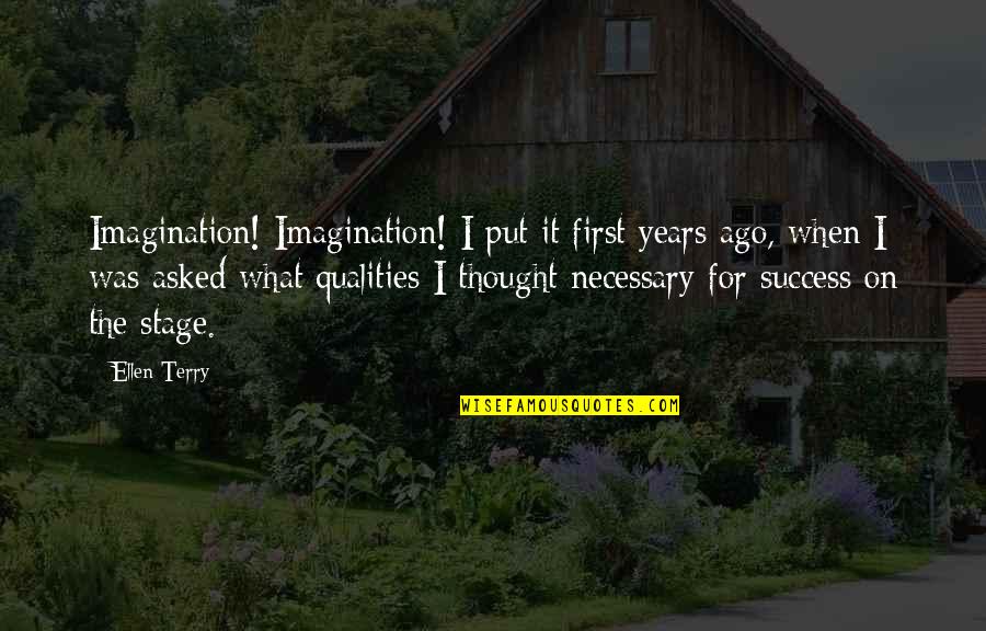 Put It Quotes By Ellen Terry: Imagination! Imagination! I put it first years ago,