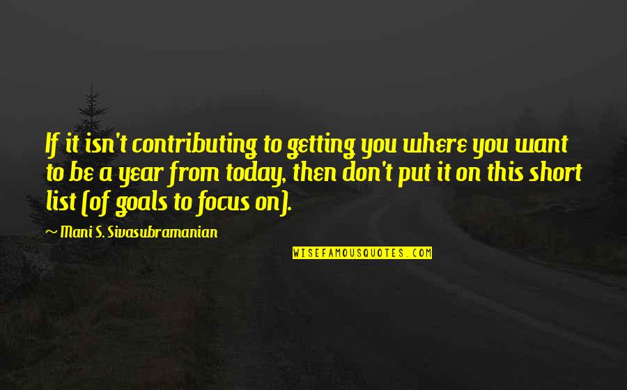 Put It Quotes By Mani S. Sivasubramanian: If it isn't contributing to getting you where