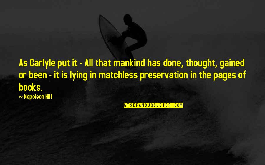 Put It Quotes By Napoleon Hill: As Carlyle put it - All that mankind