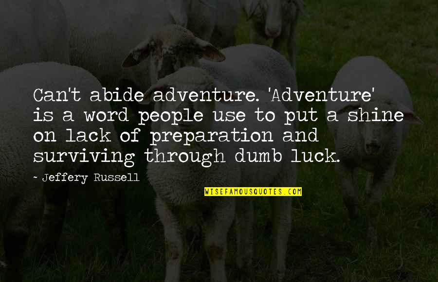 Put Use Quotes By Jeffery Russell: Can't abide adventure. 'Adventure' is a word people