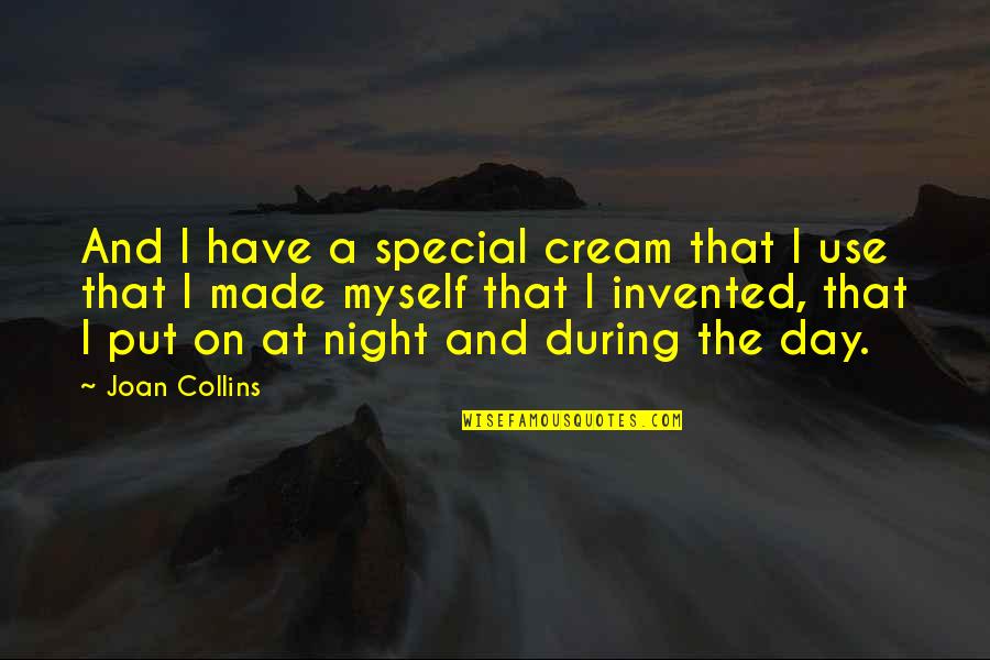 Put Use Quotes By Joan Collins: And I have a special cream that I