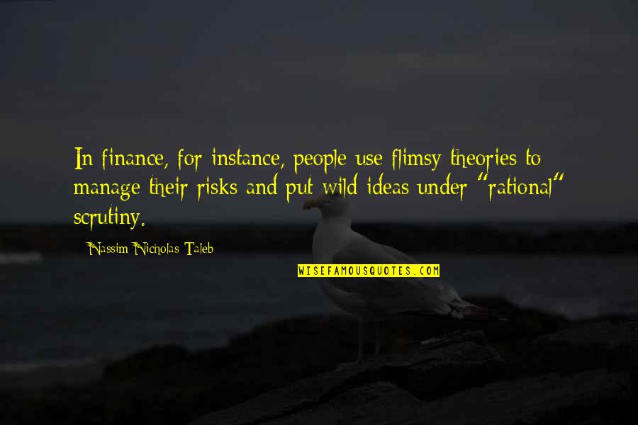 Put Use Quotes By Nassim Nicholas Taleb: In finance, for instance, people use flimsy theories