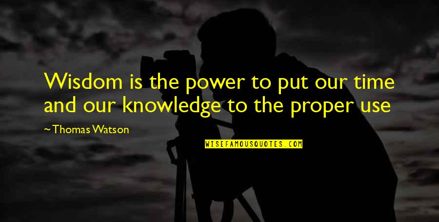 Put Use Quotes By Thomas Watson: Wisdom is the power to put our time