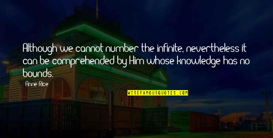 Puteaux Pronunciation Quotes By Anne Rice: Although we cannot number the infinite, nevertheless it