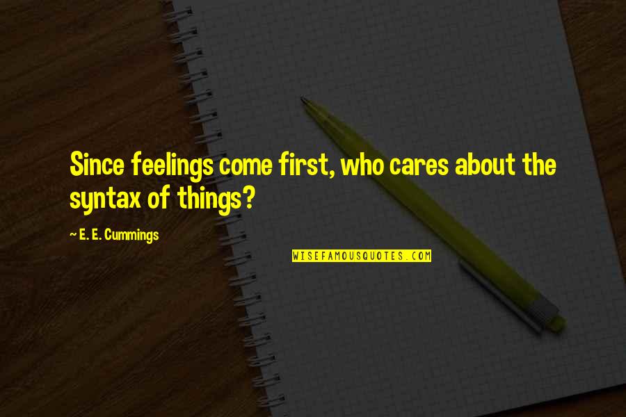 Puteaux Pronunciation Quotes By E. E. Cummings: Since feelings come first, who cares about the