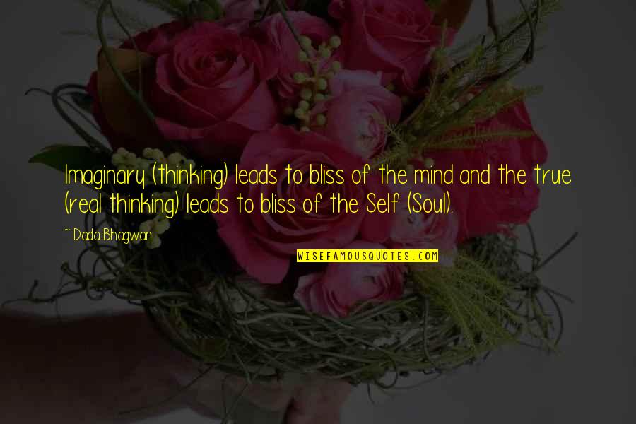 Puthoff Sales Quotes By Dada Bhagwan: Imaginary (thinking) leads to bliss of the mind
