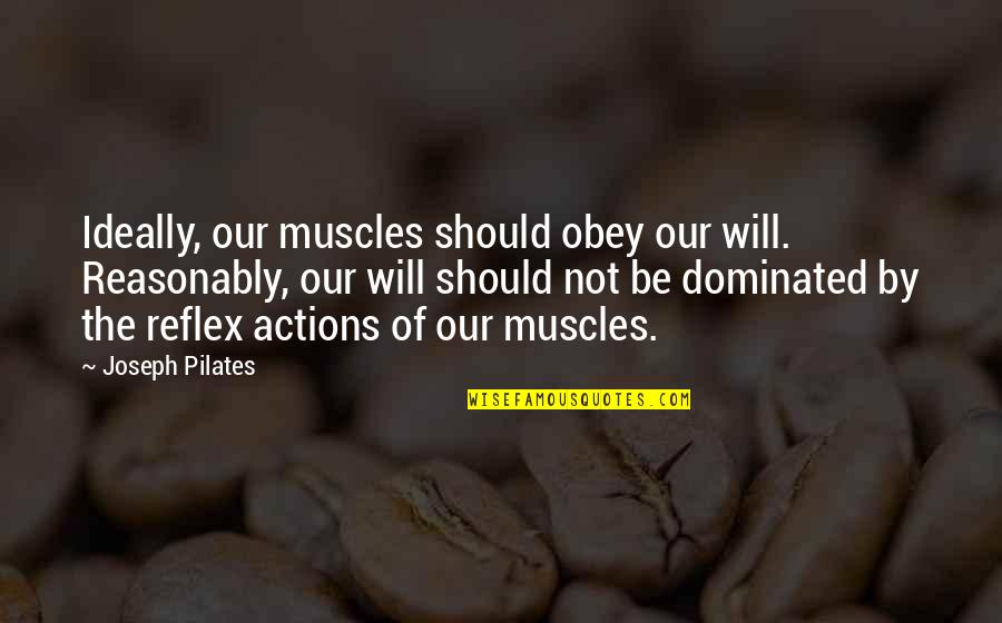 Puthoff Sales Quotes By Joseph Pilates: Ideally, our muscles should obey our will. Reasonably,