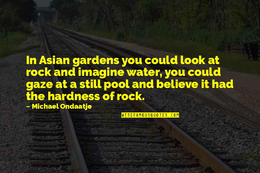 Puthoff Sales Quotes By Michael Ondaatje: In Asian gardens you could look at rock