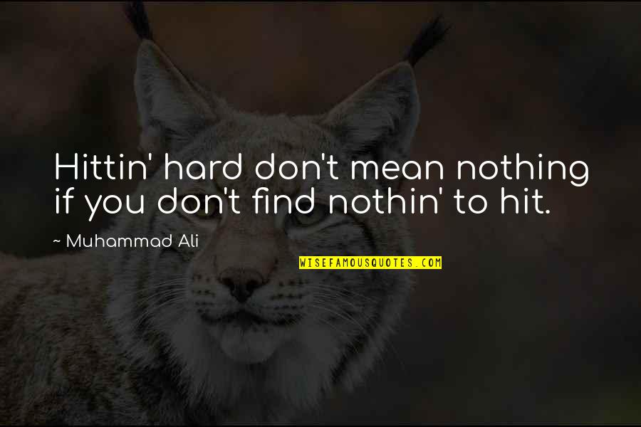 Puthoff Sales Quotes By Muhammad Ali: Hittin' hard don't mean nothing if you don't