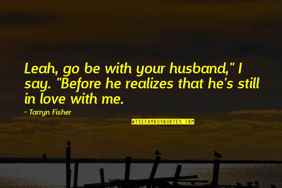 Puthoff Sales Quotes By Tarryn Fisher: Leah, go be with your husband," I say.