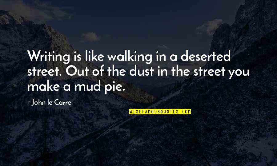 Putka Pods Quotes By John Le Carre: Writing is like walking in a deserted street.