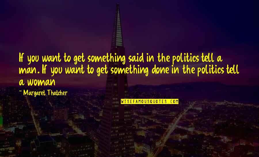 Putovanje Kroz Quotes By Margaret Thatcher: If you want to get something said in