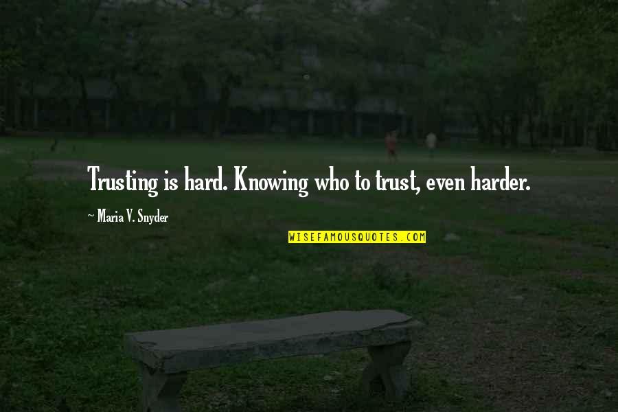 Putting Blinders On Quotes By Maria V. Snyder: Trusting is hard. Knowing who to trust, even