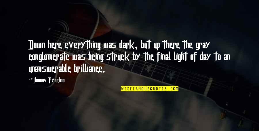 Putting Blinders On Quotes By Thomas Pynchon: Down here everything was dark, but up there