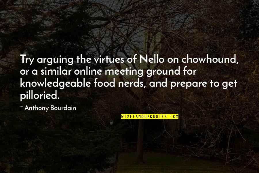 Putting Down Others Quotes By Anthony Bourdain: Try arguing the virtues of Nello on chowhound,