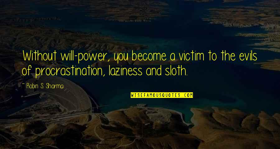 Putting It In God's Hands Quotes By Robin S. Sharma: Without will-power, you become a victim to the