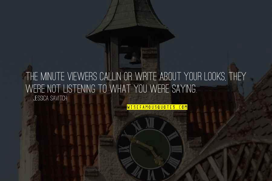 Putting Things Behind You Quotes By Jessica Savitch: The minute viewers callin or write about your