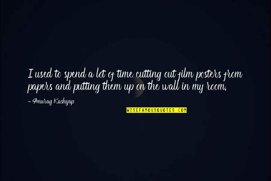 Putting Your Wall Up Quotes By Anurag Kashyap: I used to spend a lot of time