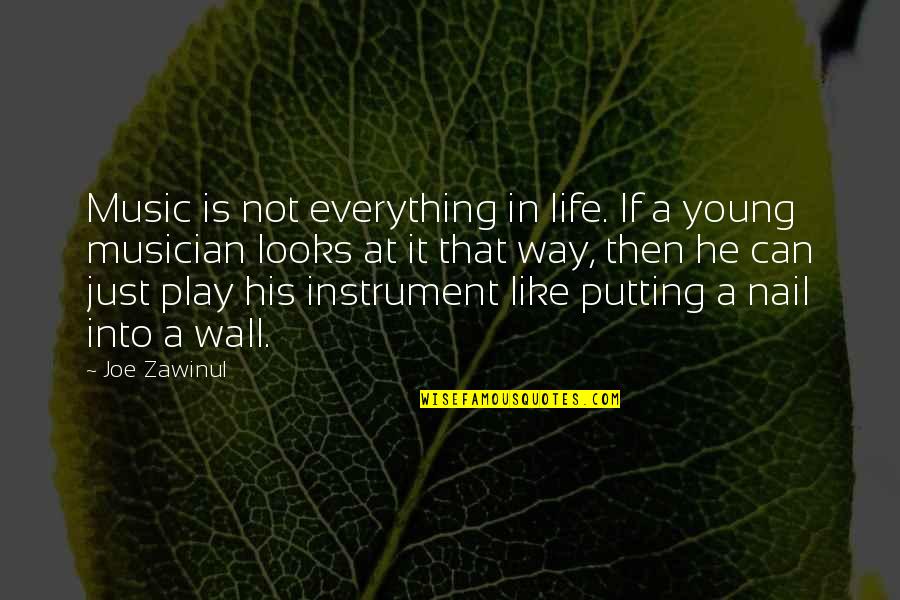 Putting Your Wall Up Quotes By Joe Zawinul: Music is not everything in life. If a