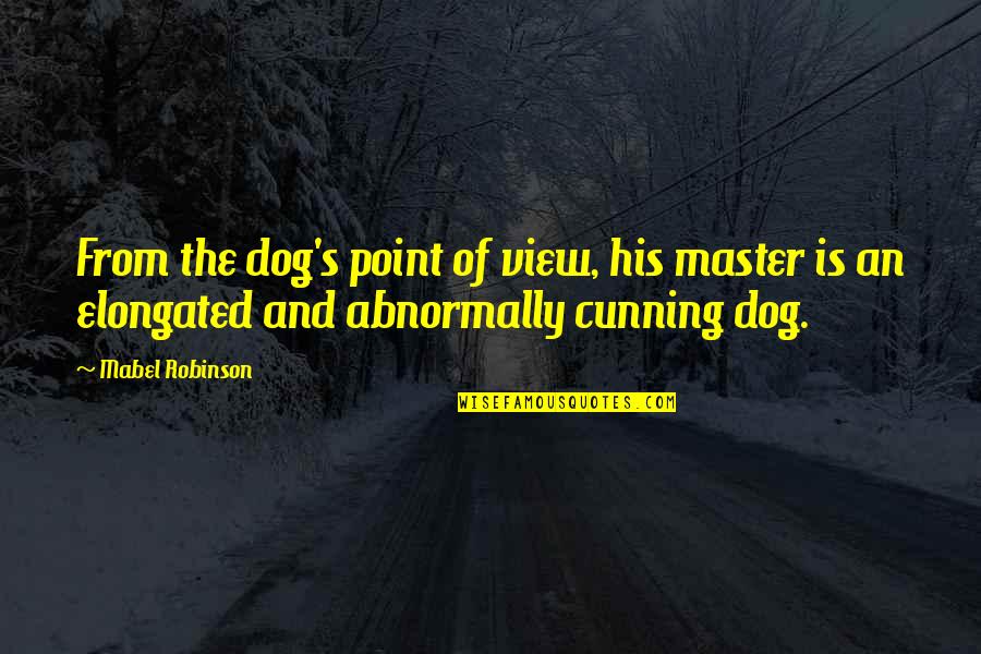 Puxada Alta Quotes By Mabel Robinson: From the dog's point of view, his master