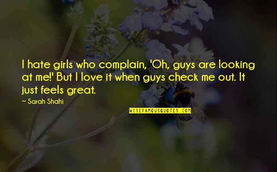 Puyat Quotes By Sarah Shahi: I hate girls who complain, 'Oh, guys are