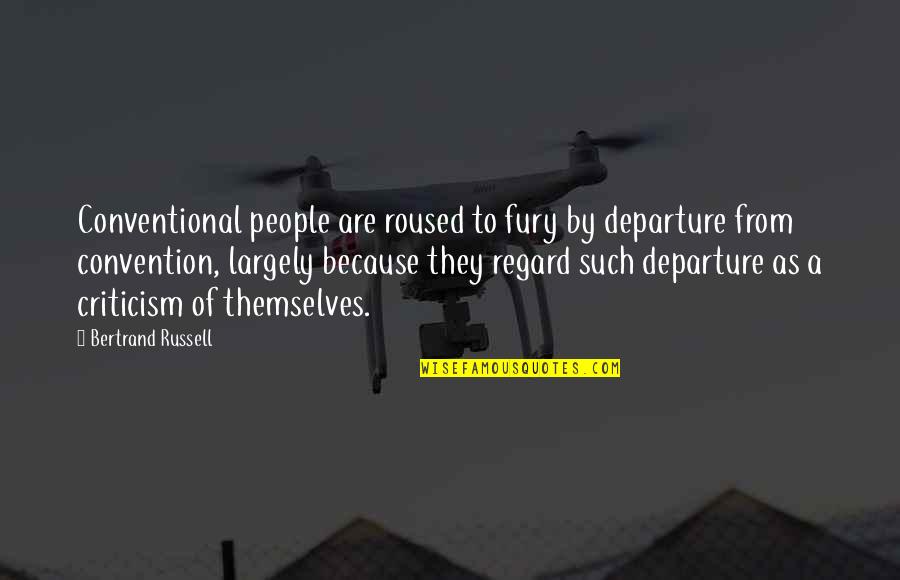 Puzzah Quotes By Bertrand Russell: Conventional people are roused to fury by departure