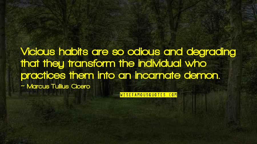 Puzzah Quotes By Marcus Tullius Cicero: Vicious habits are so odious and degrading that