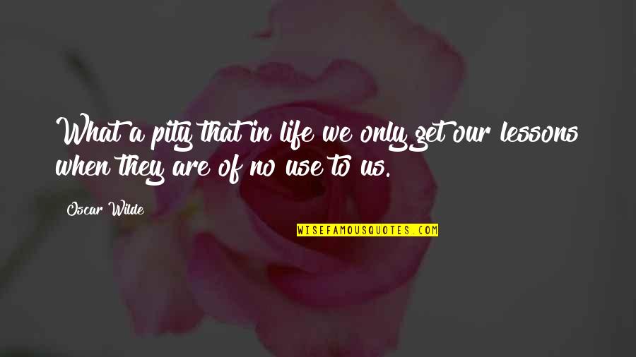 Puzzah Quotes By Oscar Wilde: What a pity that in life we only
