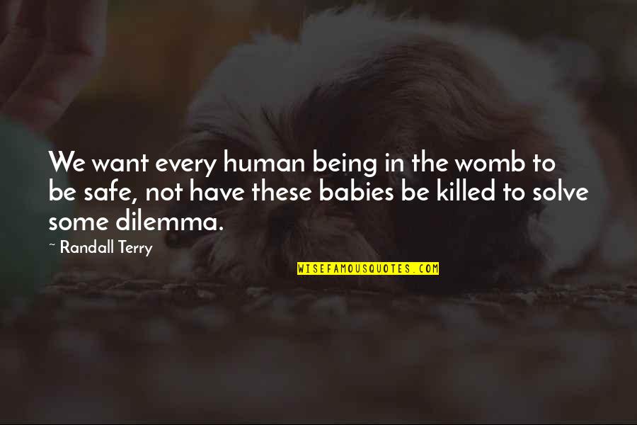 Pyar Nibhana Quotes By Randall Terry: We want every human being in the womb