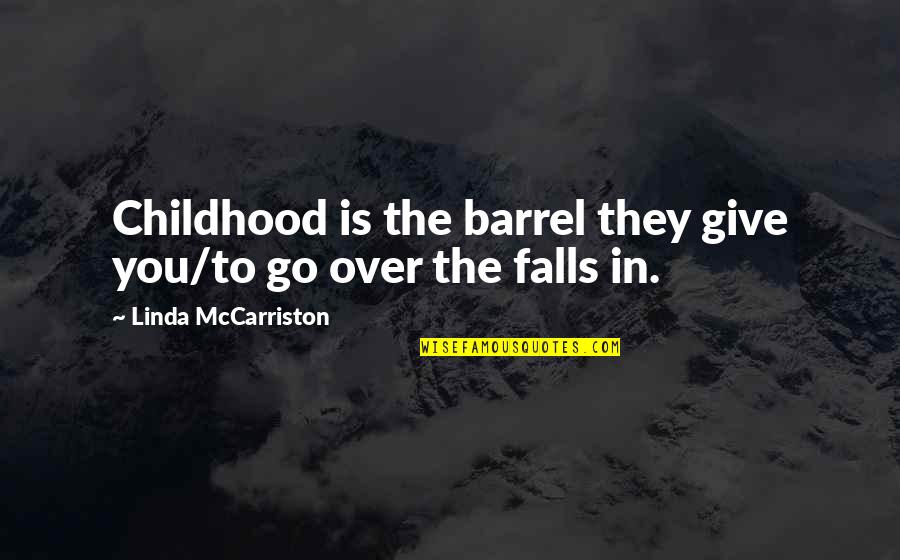 Pyloric Quotes By Linda McCarriston: Childhood is the barrel they give you/to go