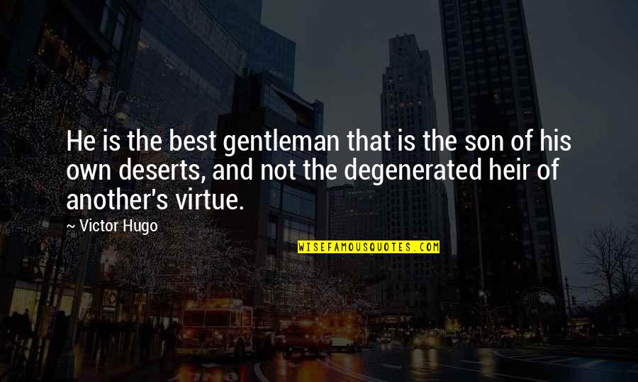 Pyrrhic Pronunciation Quotes By Victor Hugo: He is the best gentleman that is the