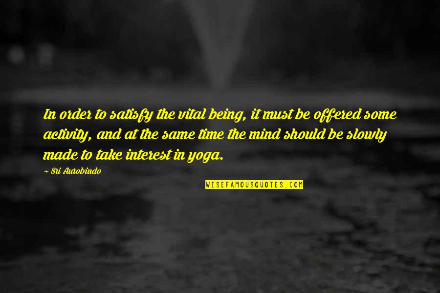 Python Sphinx Quotes By Sri Aurobindo: In order to satisfy the vital being, it