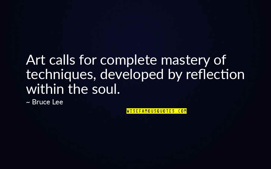 Qaimat Quotes By Bruce Lee: Art calls for complete mastery of techniques, developed