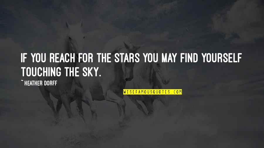 Qaiser Khan Quotes By Heather Dorff: If you reach for the stars you may