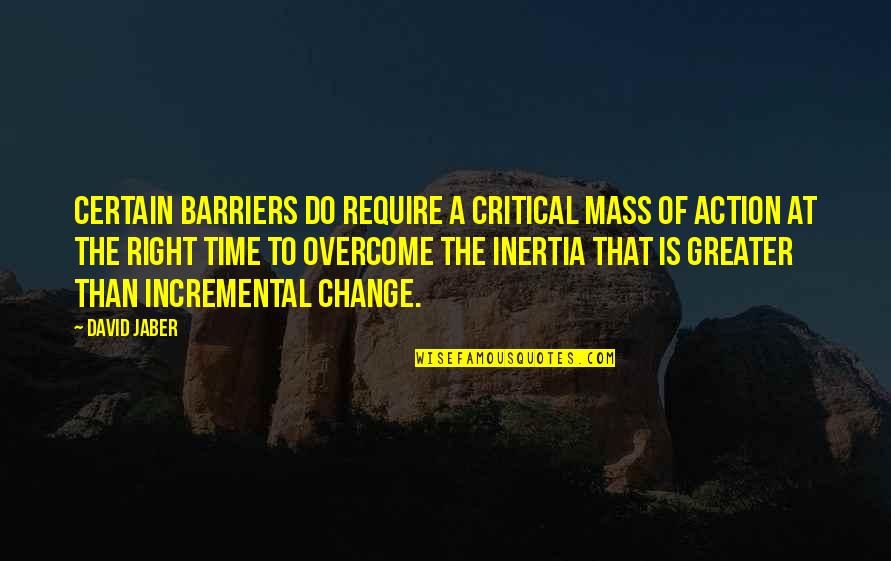 Qayamat Quotes By David Jaber: Certain barriers do require a critical mass of