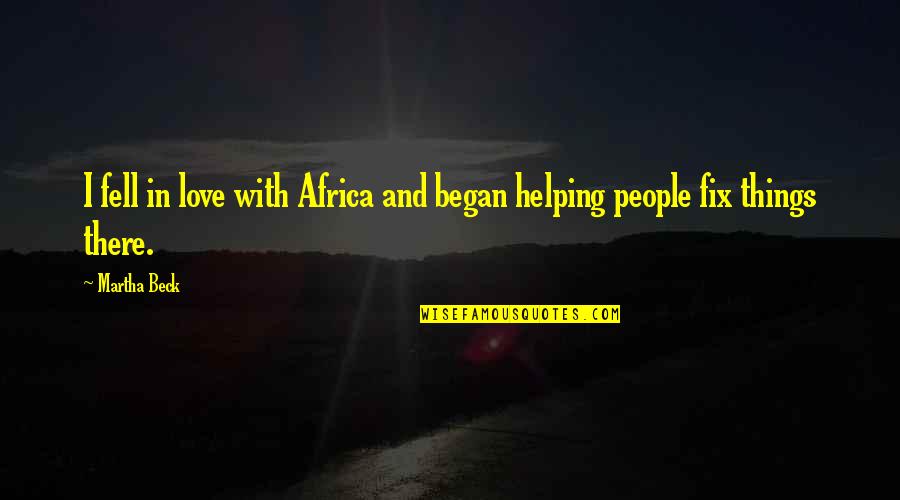 Qayoom Mangi Quotes By Martha Beck: I fell in love with Africa and began