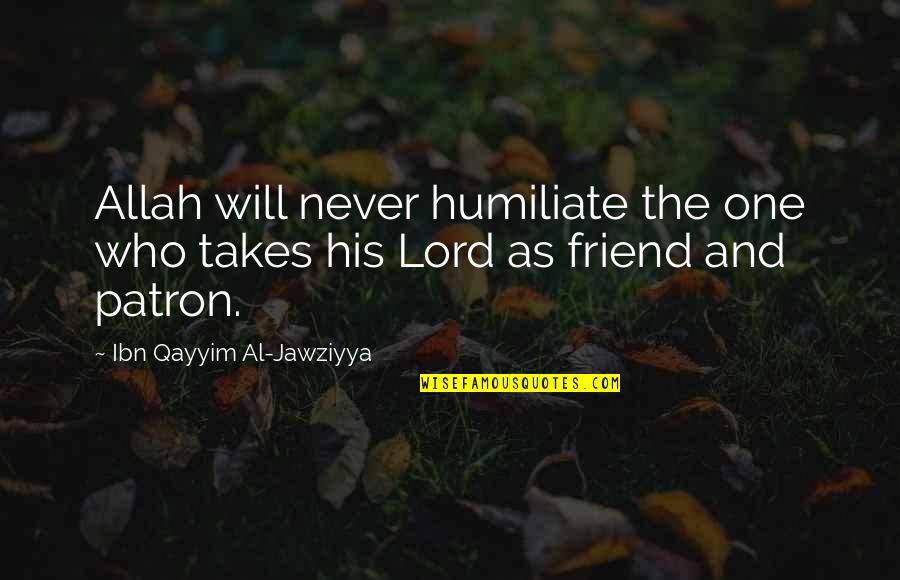 Qayyim Quotes By Ibn Qayyim Al-Jawziyya: Allah will never humiliate the one who takes