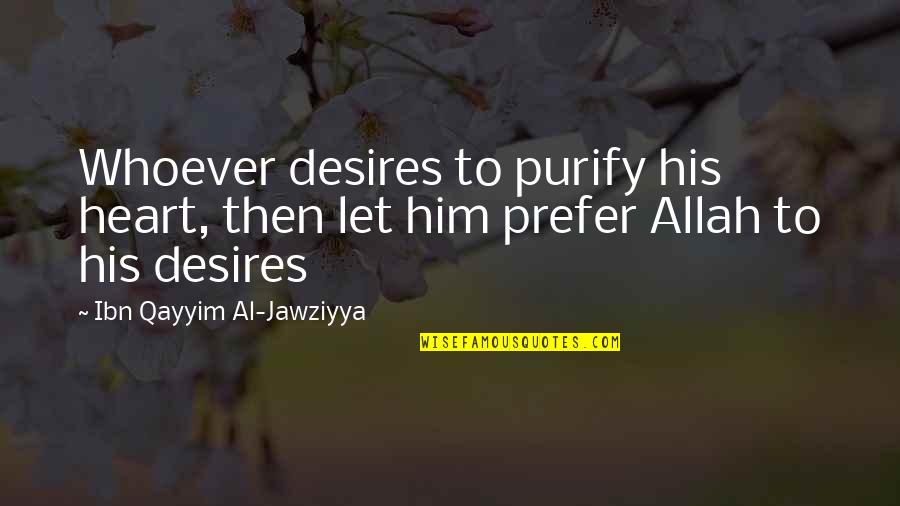 Qayyim Quotes By Ibn Qayyim Al-Jawziyya: Whoever desires to purify his heart, then let