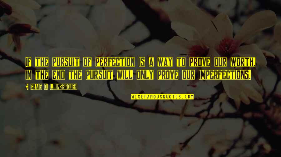 Qazaf Dalam Quotes By Craig D. Lounsbrough: If the pursuit of perfection is a way