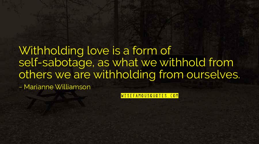 Qbe Truck Insurance Quotes By Marianne Williamson: Withholding love is a form of self-sabotage, as