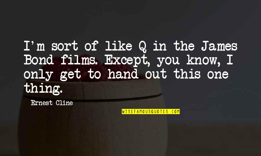 Q'eeng Quotes By Ernest Cline: I'm sort of like Q in the James