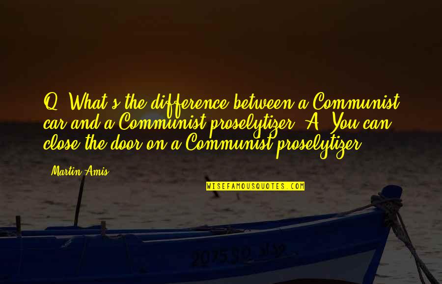 Q'eeng Quotes By Martin Amis: Q: What's the difference between a Communist car