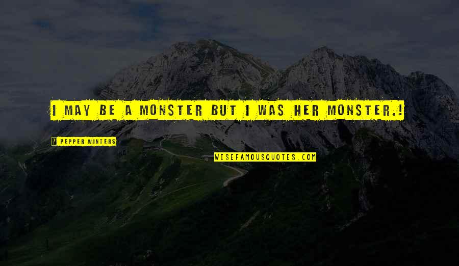 Q'eeng Quotes By Pepper Winters: I may be a monster but I was