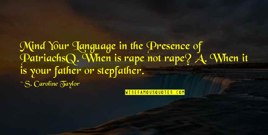 Q'eeng Quotes By S. Caroline Taylor: Mind Your Language in the Presence of PatriachsQ.