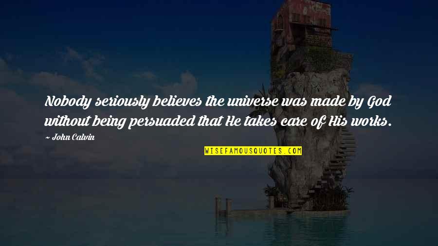 Qendrim Jashari Quotes By John Calvin: Nobody seriously believes the universe was made by