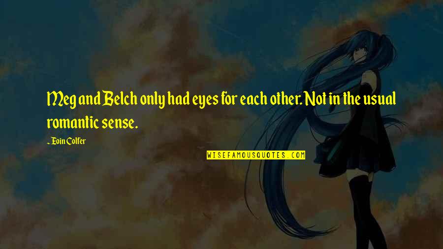 Qibli The Sandwing Quotes By Eoin Colfer: Meg and Belch only had eyes for each