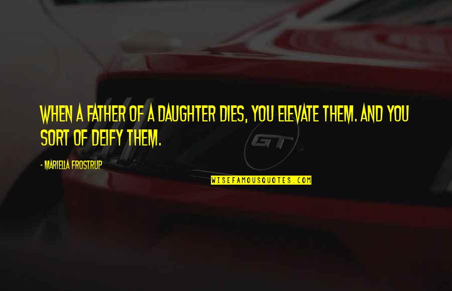 Qijiayuan Quotes By Mariella Frostrup: When a father of a daughter dies, you