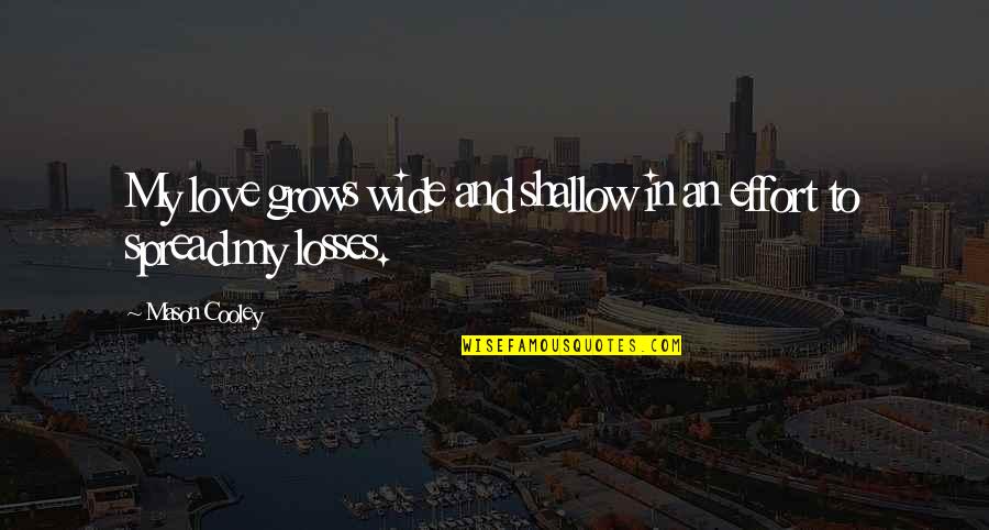 Quackity And Jschlatt Quotes By Mason Cooley: My love grows wide and shallow in an